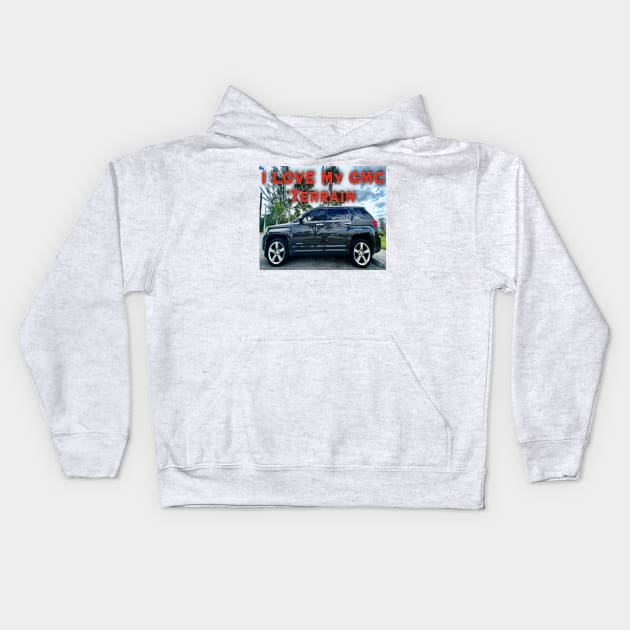 I Love My GMC Terrain Too Kids Hoodie by ZerO POint GiaNt